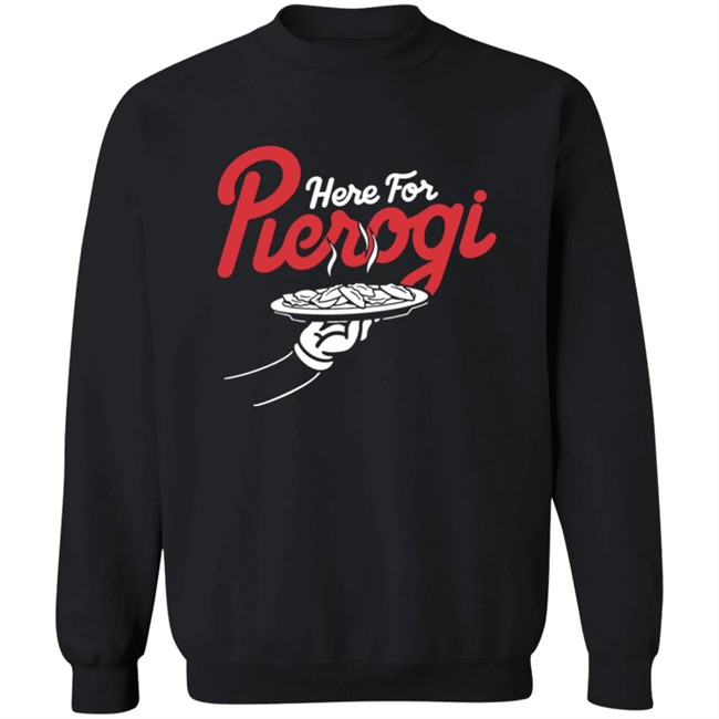 Cleveland Clothing Co Store Here For The Pierogi Shirt Cleveland Clothing Co Store Here For The Pierogi Shirt