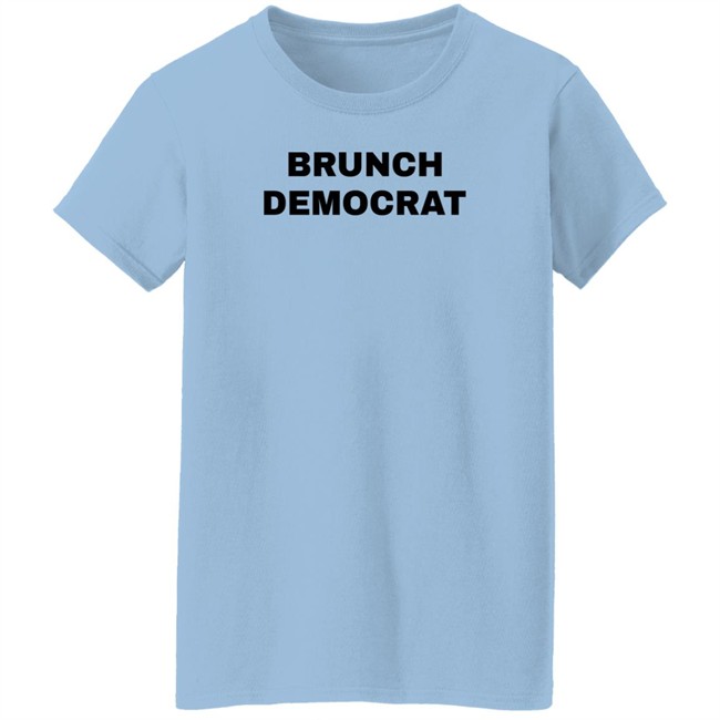 Thee Brunch Democrat Merchandise Brunch Democrat Shirt Thee Brunch Democrat Merchandise Brunch Democrat Shirt
