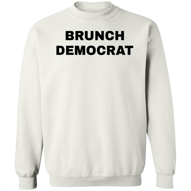 Thee Brunch Democrat Merchandise Brunch Democrat Shirt Thee Brunch Democrat Merchandise Brunch Democrat Shirt