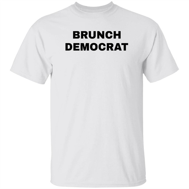 Thee Brunch Democrat Merchandise Brunch Democrat Shirt Thee Brunch Democrat Merchandise Brunch Democrat Shirt