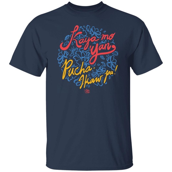 Kaya Mo Yan Pucha Ikaw Pa Shirt Linya Linya Shop Kaya Mo Yan Pucha Ikaw Pa Shirt Linya Linya Shop