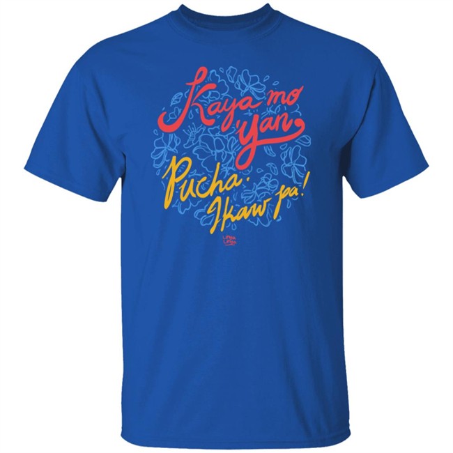 Kaya Mo Yan Pucha Ikaw Pa Shirt Linya Linya Shop Kaya Mo Yan Pucha Ikaw Pa Shirt Linya Linya Shop