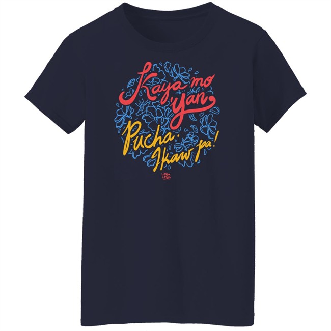 Kaya Mo Yan Pucha Ikaw Pa Shirt Linya Linya Shop Kaya Mo Yan Pucha Ikaw Pa Shirt Linya Linya Shop