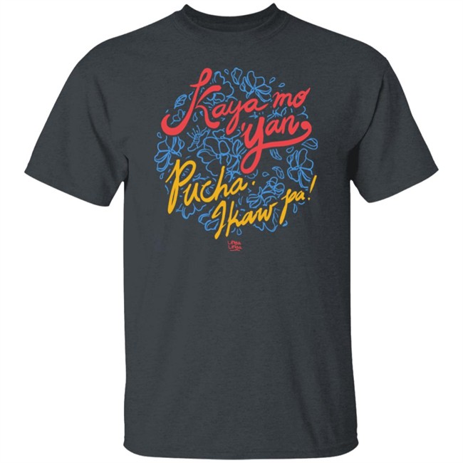Kaya Mo Yan Pucha Ikaw Pa Shirt Linya Linya Shop Kaya Mo Yan Pucha Ikaw Pa Shirt Linya Linya Shop