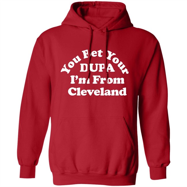 Cleveland Clothing Co Store You Bet Your Dupa I'm From Cleveland Shirt Cleveland Clothing Co Store You Bet Your Dupa I'm From Cleveland Shirt