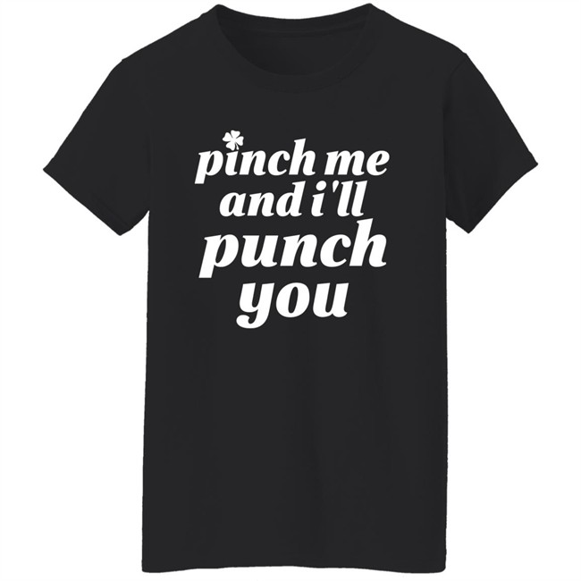 Holy Elle St. Patty's Pinch Me And I'll Punch You Shirt Holy Elle St. Patty's Pinch Me And I'll Punch You Shirt