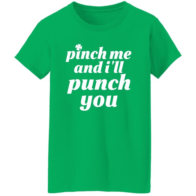 Holy Elle St. Patty's Pinch Me And I'll Punch You Shirt Holy Elle St. Patty's Pinch Me And I'll Punch You Shirt