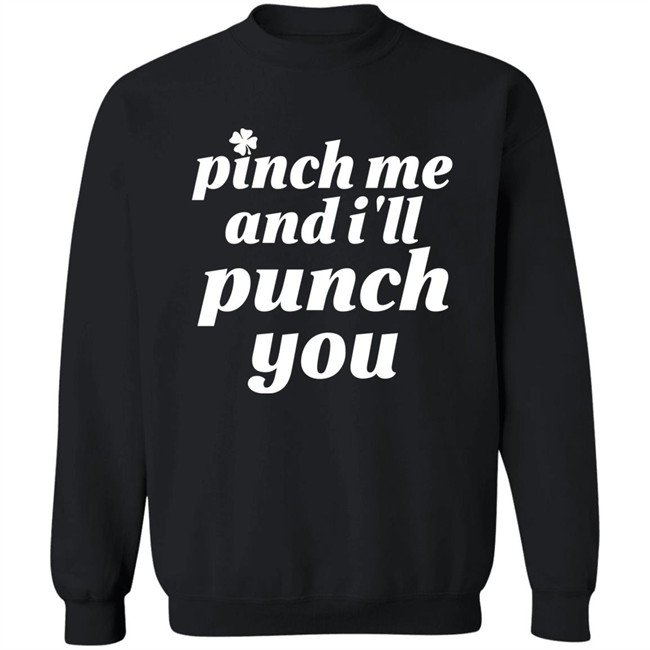 Holy Elle St. Patty's Pinch Me And I'll Punch You Shirt Holy Elle St. Patty's Pinch Me And I'll Punch You Shirt
