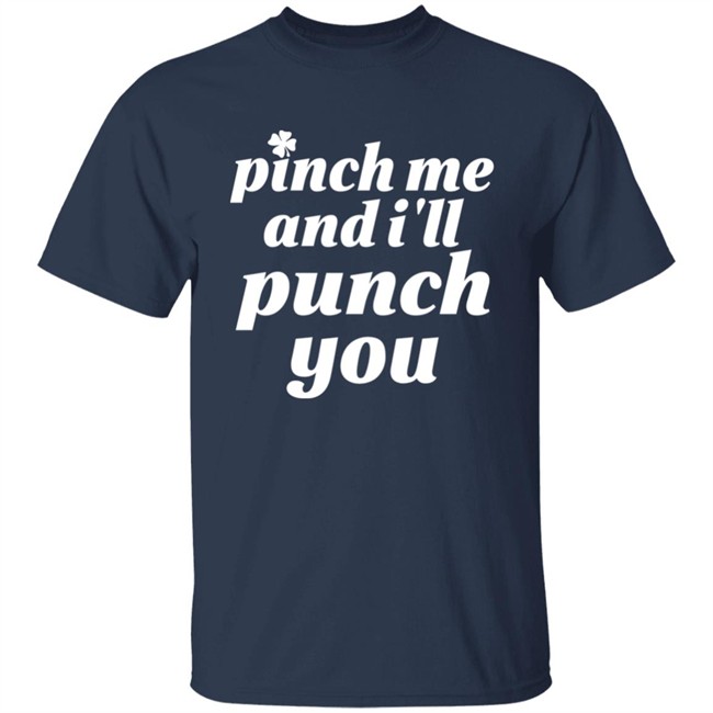 Holy Elle St. Patty's Pinch Me And I'll Punch You Shirt Holy Elle St. Patty's Pinch Me And I'll Punch You Shirt