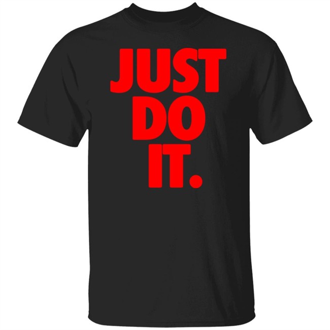 Just Do It Shirt Hoodie Ramey