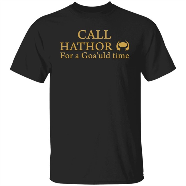 Call Hathor For A Goa'uld Time Shirt Suanne Braun