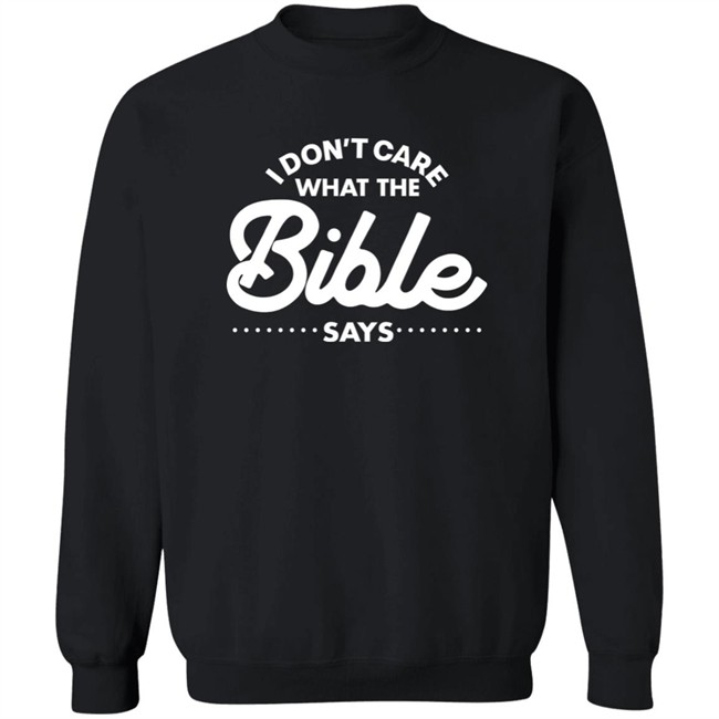 I Don't Care What The Bible Says Shirt I Don't Care What The Bible Says Shirt