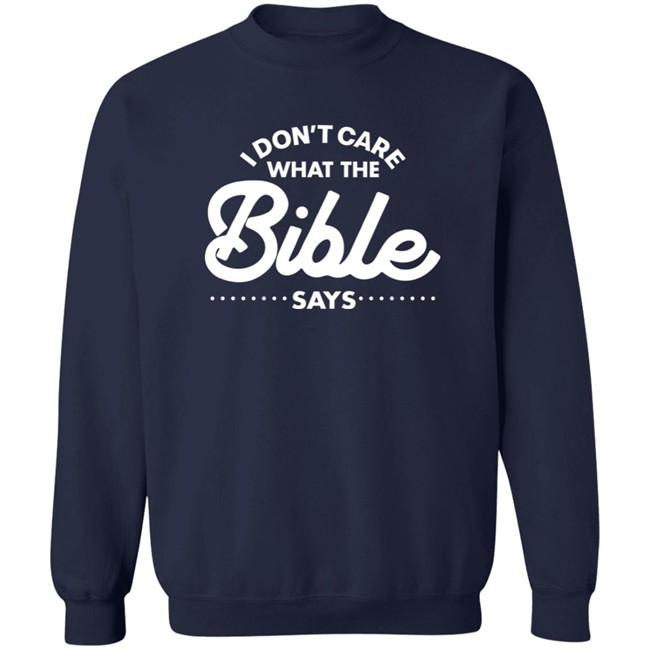 I Don't Care What The Bible Says Shirt I Don't Care What The Bible Says Shirt