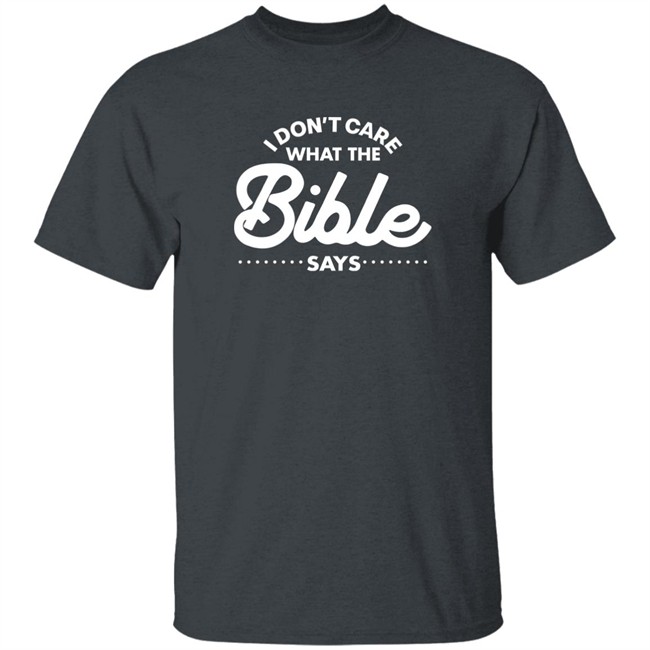 I Don't Care What The Bible Says Shirt I Don't Care What The Bible Says Shirt