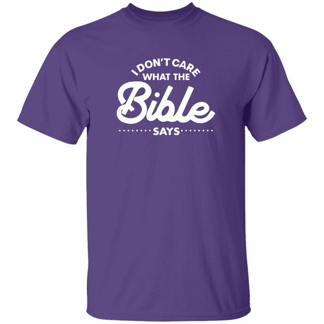 I Don't Care What The Bible Says Shirt I Don't Care What The Bible Says Shirt
