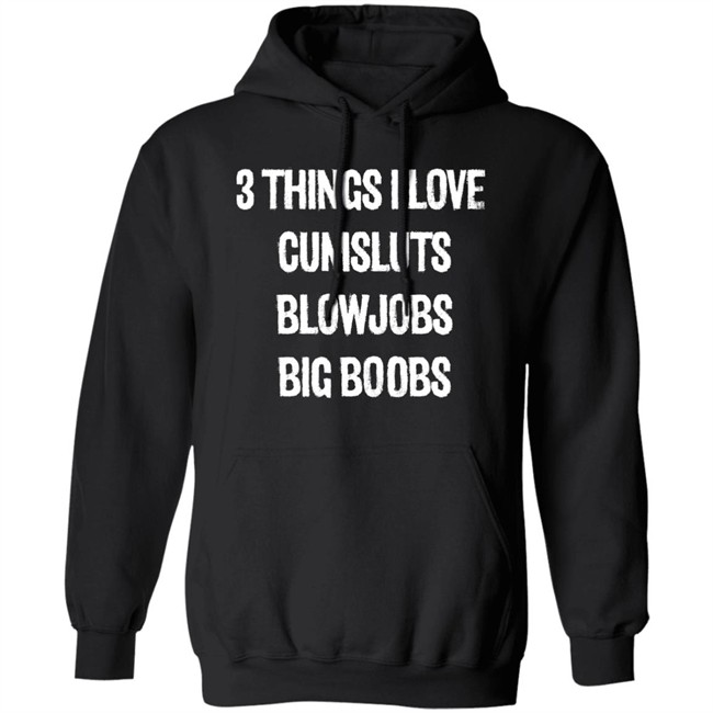 3 Things I Love Cumsluts Blowjobs Big Boobs T Shirt Doejenggles 3 Things I Love Cumsluts Blowjobs Big Boobs T Shirt Doejenggles