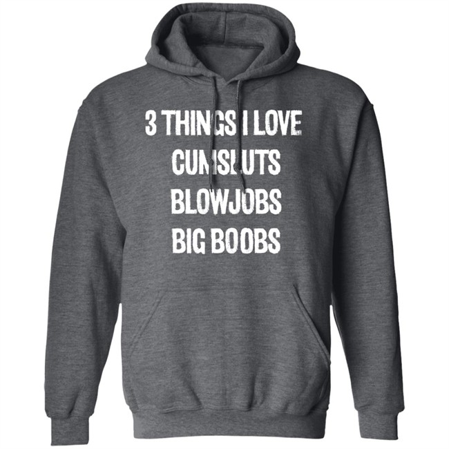 3 Things I Love Cumsluts Blowjobs Big Boobs T Shirt Doejenggles 3 Things I Love Cumsluts Blowjobs Big Boobs T Shirt Doejenggles