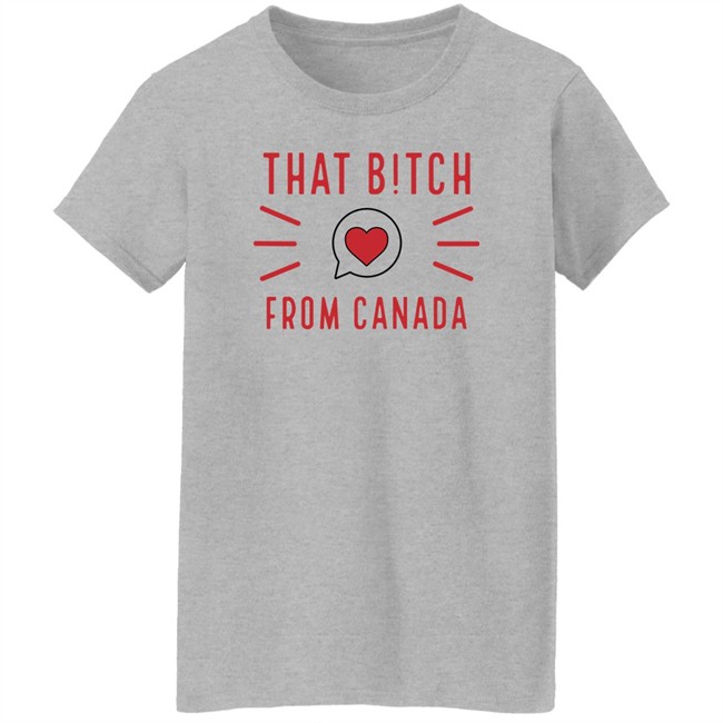 That Bitch From Canada T Shirt Kaitlyn Weaver That B!tch From Canada That Bitch From Canada T Shirt Kaitlyn Weaver That B!tch From Canada