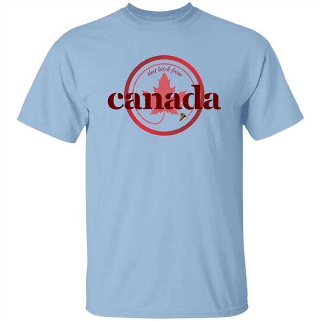 That Bitch From Canada Shirt Kaitlyn Weaver Kaitlynonice That Bitch From Canada Shirt Kaitlyn Weaver Kaitlynonice