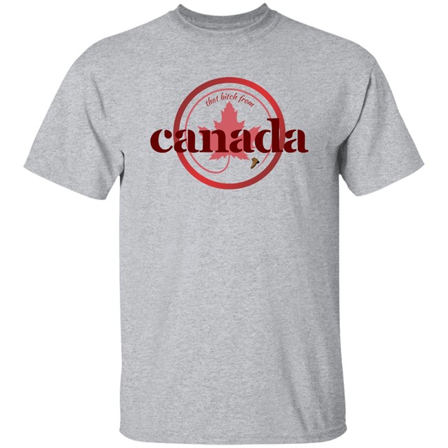 That Bitch From Canada Shirt Kaitlyn Weaver Kaitlynonice That Bitch From Canada Shirt Kaitlyn Weaver Kaitlynonice
