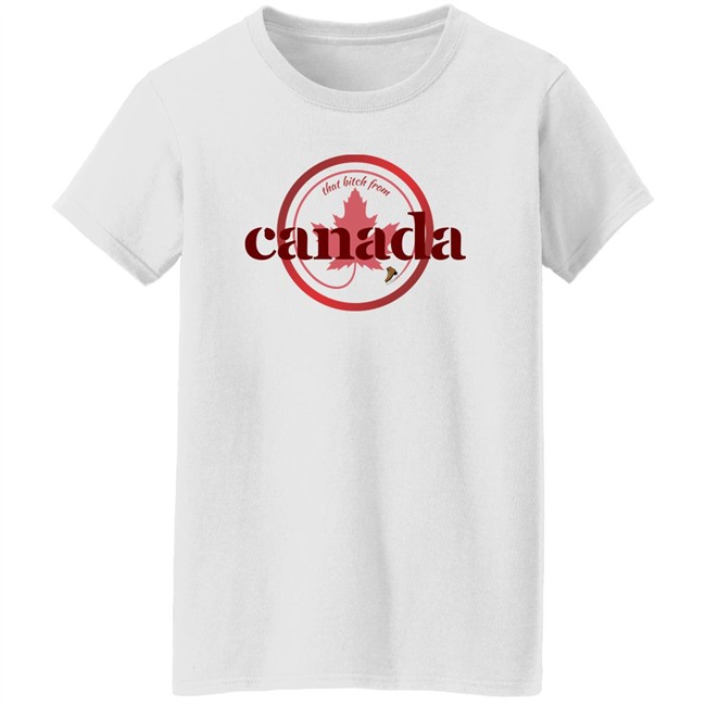 That Bitch From Canada Shirt Kaitlyn Weaver Kaitlynonice That Bitch From Canada Shirt Kaitlyn Weaver Kaitlynonice