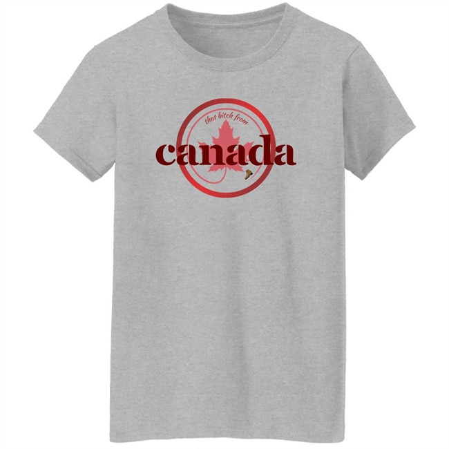 That Bitch From Canada Shirt Kaitlyn Weaver Kaitlynonice That Bitch From Canada Shirt Kaitlyn Weaver Kaitlynonice