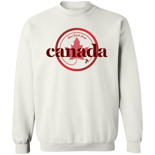 That Bitch From Canada Shirt Kaitlyn Weaver Kaitlynonice That Bitch From Canada Shirt Kaitlyn Weaver Kaitlynonice