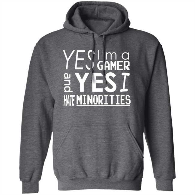 Yes I'm A Gamer And Yes I Hate Minorities Shirt Legitimatnoodle Yes I'm A Gamer And Yes I Hate Minorities Shirt Legitimatnoodle