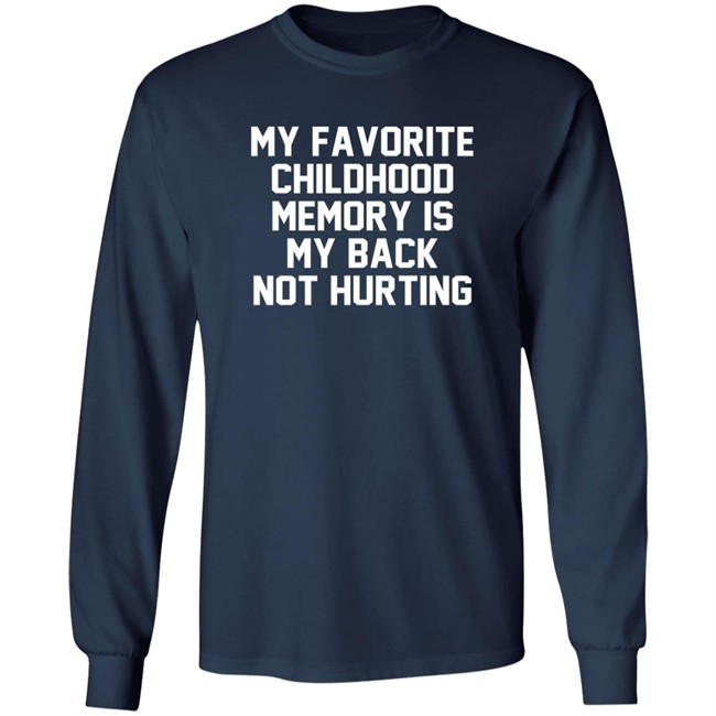 My Favorite Childhood Memory Is My Back Not Hurting Shirt JustRuthThanks My Favorite Childhood Memory Is My Back Not Hurting Shirt JustRuthThanks