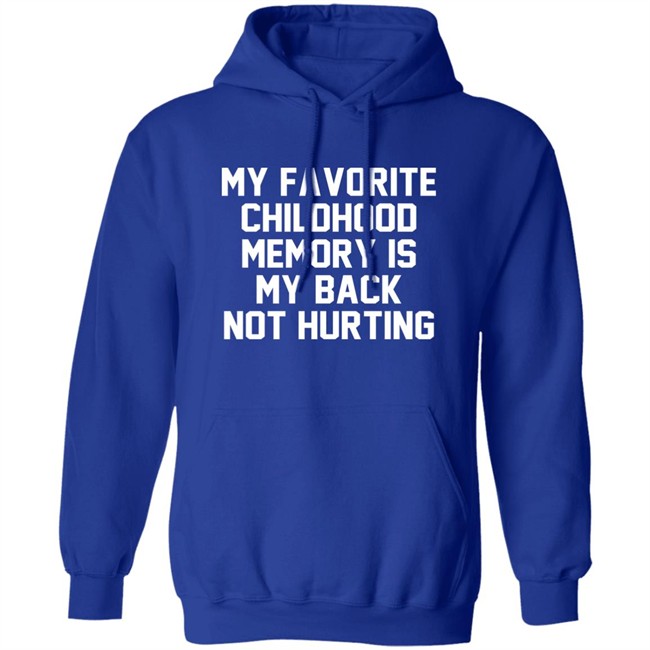 My Favorite Childhood Memory Is My Back Not Hurting Shirt JustRuthThanks My Favorite Childhood Memory Is My Back Not Hurting Shirt JustRuthThanks