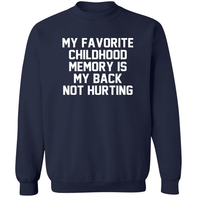 My Favorite Childhood Memory Is My Back Not Hurting Shirt JustRuthThanks My Favorite Childhood Memory Is My Back Not Hurting Shirt JustRuthThanks