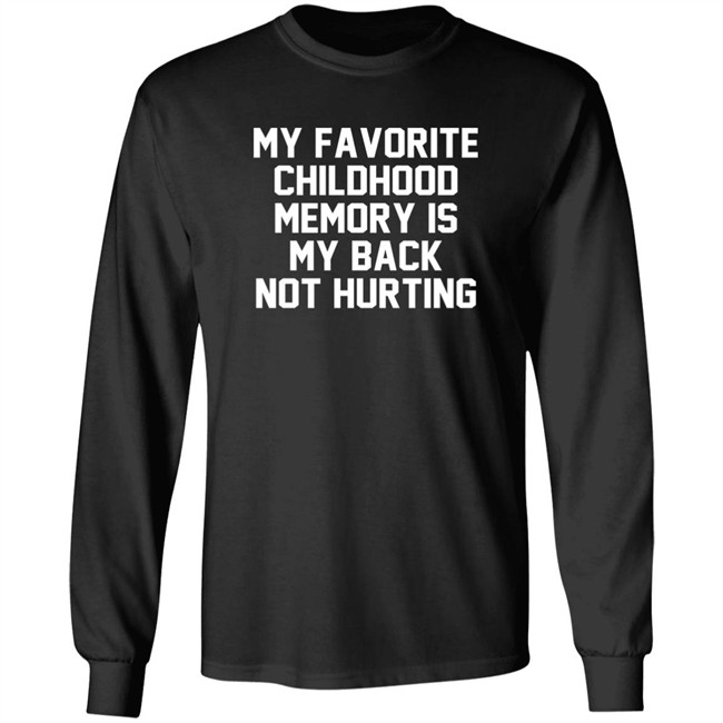 My Favorite Childhood Memory Is My Back Not Hurting Shirt JustRuthThanks My Favorite Childhood Memory Is My Back Not Hurting Shirt JustRuthThanks