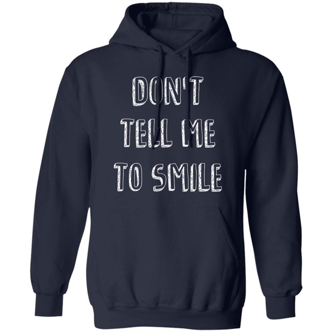 Don't Tell Me To Smile Shirt I Won't Shut Up Don't Tell Me To Smile Shirt I Won't Shut Up
