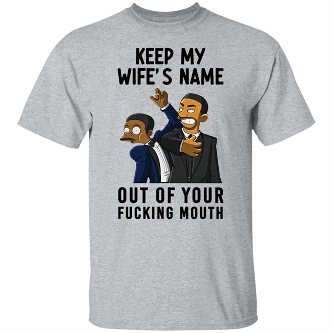 Will Smith Keep My Wife's Name Out Of Your Fucking Mouth T Shirt Chris Rock Oscar 2022 Will Smith Keep My Wife's Name Out Of Your Fucking Mouth T Shirt Chris Rock Oscar 2022