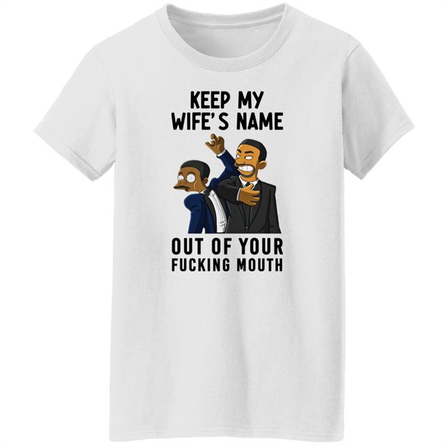 Will Smith Keep My Wife's Name Out Of Your Fucking Mouth T Shirt Chris Rock Oscar 2022 Will Smith Keep My Wife's Name Out Of Your Fucking Mouth T Shirt Chris Rock Oscar 2022
