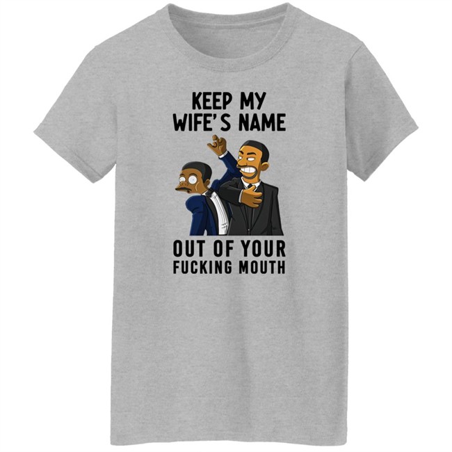 Will Smith Keep My Wife's Name Out Of Your Fucking Mouth T Shirt Chris Rock Oscar 2022 Will Smith Keep My Wife's Name Out Of Your Fucking Mouth T Shirt Chris Rock Oscar 2022