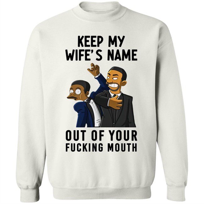 Will Smith Keep My Wife's Name Out Of Your Fucking Mouth T Shirt Chris Rock Oscar 2022 Will Smith Keep My Wife's Name Out Of Your Fucking Mouth T Shirt Chris Rock Oscar 2022