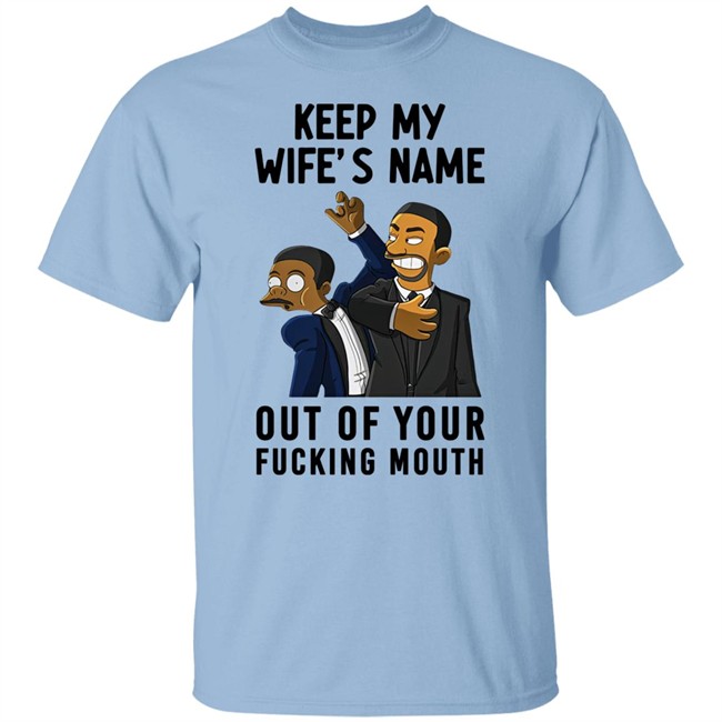 Will Smith Keep My Wife's Name Out Of Your Fucking Mouth T Shirt Chris Rock Oscar 2022 Will Smith Keep My Wife's Name Out Of Your Fucking Mouth T Shirt Chris Rock Oscar 2022
