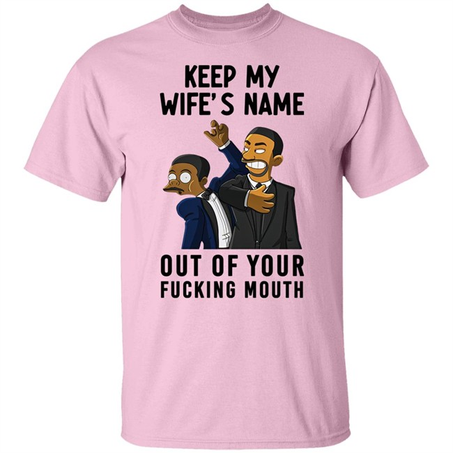 Will Smith Keep My Wife's Name Out Of Your Fucking Mouth T Shirt Chris Rock Oscar 2022 Will Smith Keep My Wife's Name Out Of Your Fucking Mouth T Shirt Chris Rock Oscar 2022