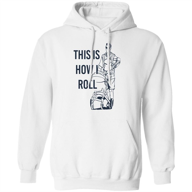 Aaron Hoyland This Is How I Roll Dad Shirt Aaron Hoyland This Is How I Roll Dad Shirt