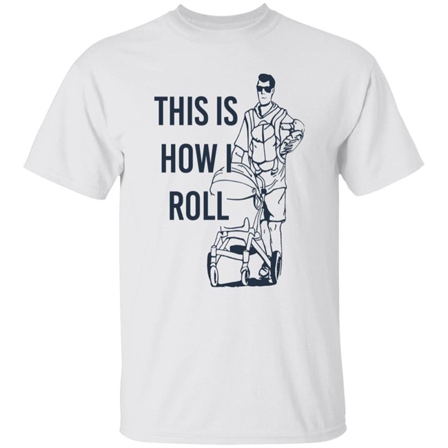 Aaron Hoyland This Is How I Roll Dad Shirt Aaron Hoyland This Is How I Roll Dad Shirt