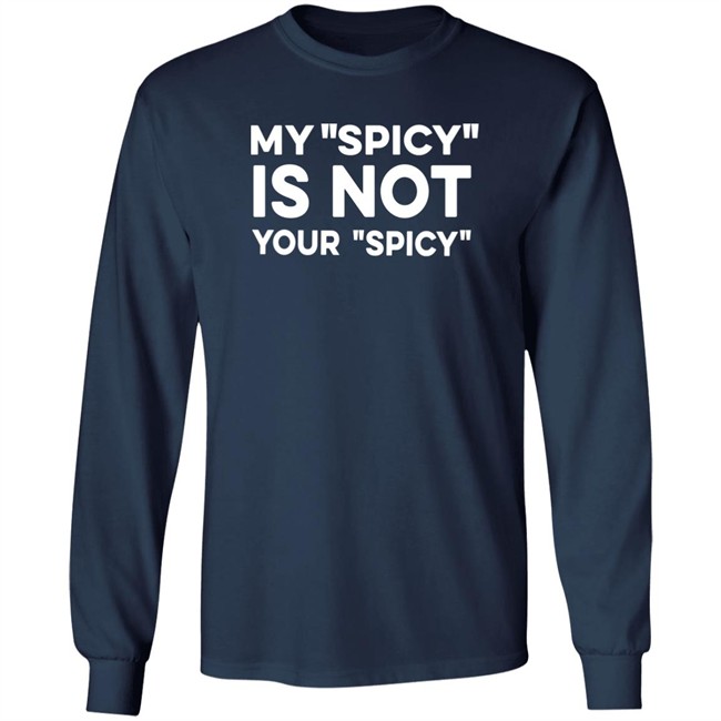 My Spicy Is Not Your Spicy Shirt Jeff Yang My Spicy Is Not Your Spicy Shirt Jeff Yang