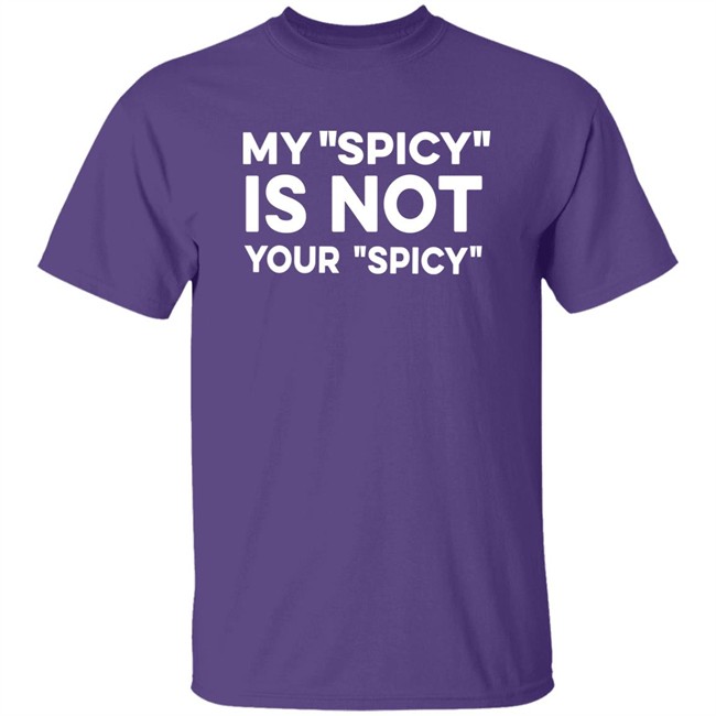 My Spicy Is Not Your Spicy Shirt Jeff Yang My Spicy Is Not Your Spicy Shirt Jeff Yang