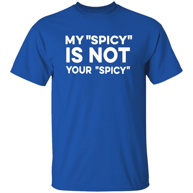 My Spicy Is Not Your Spicy Shirt Jeff Yang My Spicy Is Not Your Spicy Shirt Jeff Yang