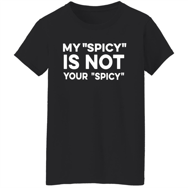 My Spicy Is Not Your Spicy Shirt Jeff Yang My Spicy Is Not Your Spicy Shirt Jeff Yang