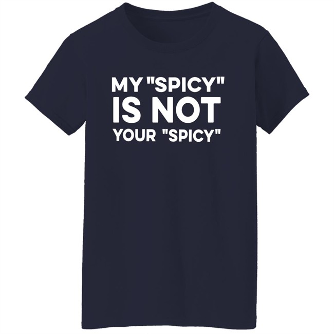 My Spicy Is Not Your Spicy Shirt Jeff Yang My Spicy Is Not Your Spicy Shirt Jeff Yang