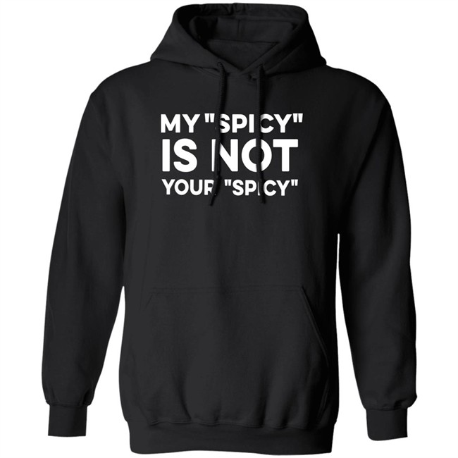 My Spicy Is Not Your Spicy Shirt Jeff Yang My Spicy Is Not Your Spicy Shirt Jeff Yang
