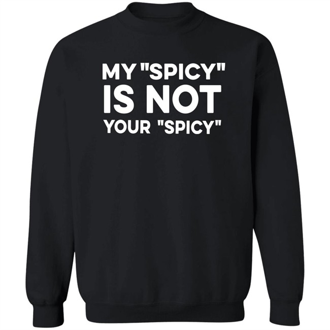 My Spicy Is Not Your Spicy Shirt Jeff Yang My Spicy Is Not Your Spicy Shirt Jeff Yang