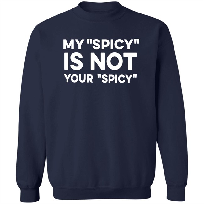 My Spicy Is Not Your Spicy Shirt Jeff Yang My Spicy Is Not Your Spicy Shirt Jeff Yang