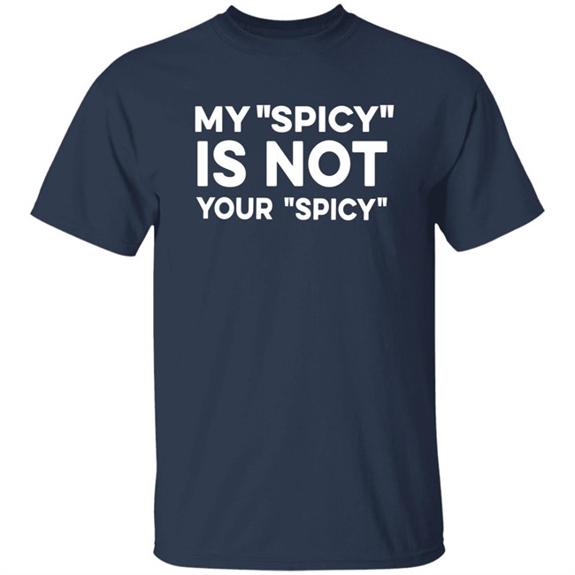 My Spicy Is Not Your Spicy Shirt Jeff Yang My Spicy Is Not Your Spicy Shirt Jeff Yang